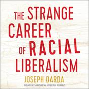 The Strange Career of Racial Liberalism by  Joseph Darda audiobook