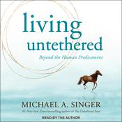 Living Untethered by  Michael A. Singer audiobook