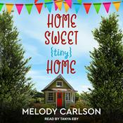 Home Sweet Tiny Home by  Melody A. Carlson audiobook