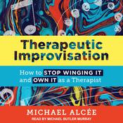 Therapeutic Improvisation by  Michael Alcée audiobook