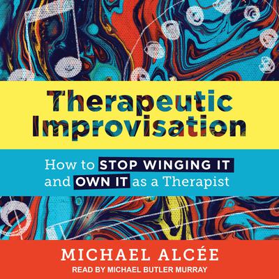 Therapeutic Improvisation by Michael Alcée audiobook