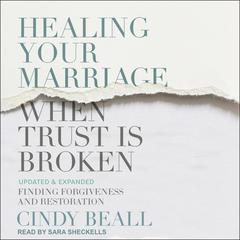 Healing Your Marriage When Trust is Broken by Cindy Beall audiobook