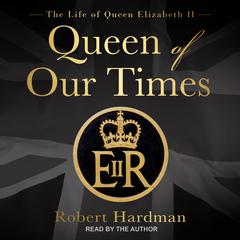 Queen of Our Times by Robert Hardman audiobook