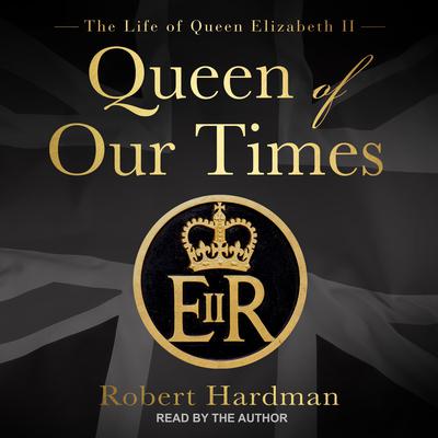 Queen of Our Times by Robert Hardman audiobook