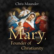Mary, Founder of Christianity by  Chris Maunder audiobook