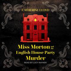 Miss Morton and the English House Party Murder by Catherine Lloyd audiobook
