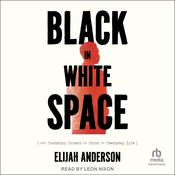 Black in White Space by  Elijah Anderson audiobook