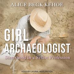 Girl Archaeologist by Alice Beck Kehoe audiobook