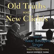Old Truths and New Clichés by  Isaac Bashevis Singer audiobook
