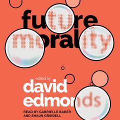 Future Morality by David Edmonds audiobook