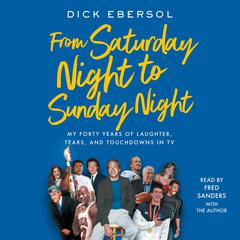 From Saturday Night to Sunday Night by Dick Ebersol audiobook