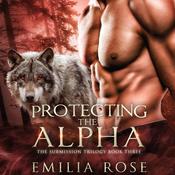 Protecting the Alpha by  Emilia Rose audiobook