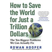 How to Save the World for Just a Trillion Dollars by  Rowan Hooper audiobook