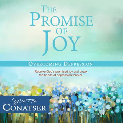 The Promise of Joy: Overcoming Depression by Yvette Conatser audiobook