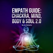 Empath Guide: Chackras, Mind, Body & Soul 2.0 by  Ian Batantu audiobook