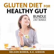 Gluten Diet for Healthy Gut Bundle, 2 in 1 Bundle: Love Your Gut and Gut by  K.E. Gideon audiobook