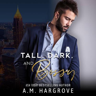 Tall, Dark, and Bossy by A.M. Hargrove audiobook