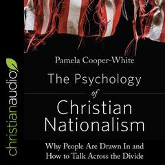 The Psychology of Christian Nationalism by Pamela Cooper-White audiobook