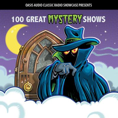 100 Great Mystery Shows by Oasis Audio audiobook