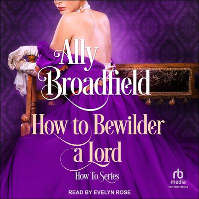 How To Bewilder a Lord by Ally Broadfield audiobook