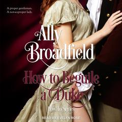 How to Beguile a Duke by Ally Broadfield audiobook