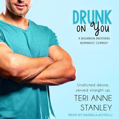 Drunk on You by Teri Anne Stanley audiobook