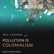 Pollution is Colonialism by  Max Liboiron audiobook
