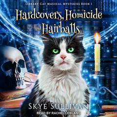 Hardcovers, Homicide and Hairballs by Skye Sullivan audiobook