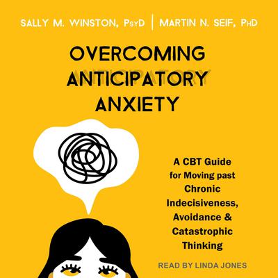 Overcoming Anticipatory Anxiety by Sally M. Winston audiobook