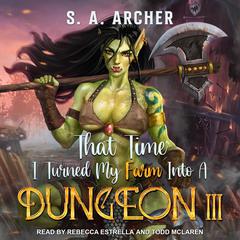 That Time I Turned My Farm Into A Dungeon III by S. A. Archer audiobook