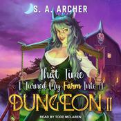 That Time I Turned My Farm Into A Dungeon II by  S. A. Archer audiobook