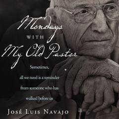 Mondays with My Old Pastor by José Luis Navajo audiobook