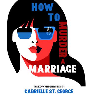 How to Murder a Marriage by Gabrielle St. George audiobook