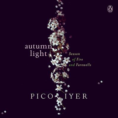 Autumn Light: Season of Fire and Firewalls by Pico Iyer audiobook