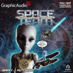 Space Team 8: The Time Titan of Tomorrow [Dramatized Adaptation] by Barry J. Hutchison audiobook