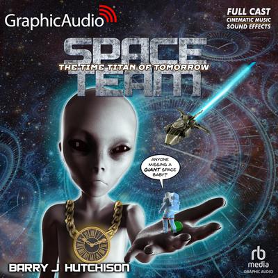Space Team 8: The Time Titan of Tomorrow [Dramatized Adaptation] by Barry J. Hutchison audiobook
