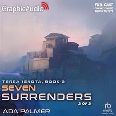 Seven Surrenders (2 of 2) [Dramatized Adaptation] by Ada Palmer audiobook