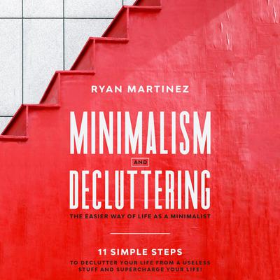 Minimalism and Decluttering by Ryan Martinez audiobook