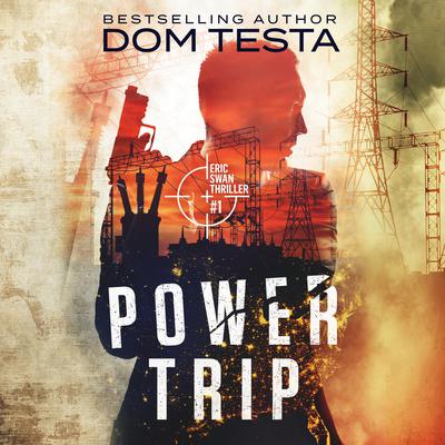 Power Trip: Eric Swan Thriller #1 by Dom Testa audiobook