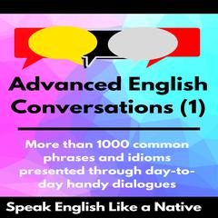 Advanced English Conversations (1): Speak English Like a Native by Robert Allans audiobook