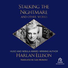 Stalking the Nightmare and Other Works by Harlan Ellison audiobook