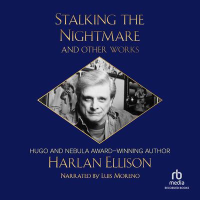 Stalking the Nightmare and Other Works by Harlan Ellison audiobook