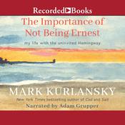 The Importance of Not Being Ernest by  Mark Kurlansky audiobook