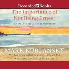 The Importance of Not Being Ernest by Mark Kurlansky audiobook