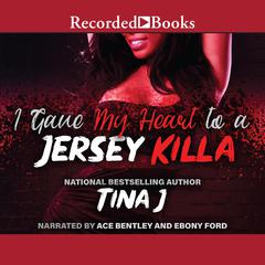 I Gave My Heart To A Jersey Killa by Tina J. audiobook