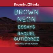 Brown Neon by  Raquel Gutierrez audiobook