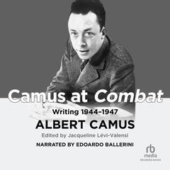 Camus at <i>Combat</i> by Albert Camus audiobook