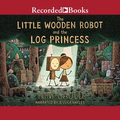 The Little Wooden Robot and the Log Princess by Tom Gauld audiobook