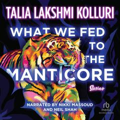 What We Fed to the Manticore by Talia Lakshmi Kolluri audiobook
