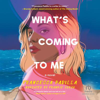 What's Coming to Me by Francesca Padilla audiobook